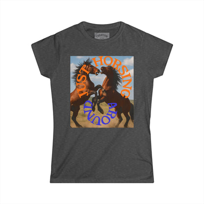 Ladies "Just Horsing Around" Soft style Tee