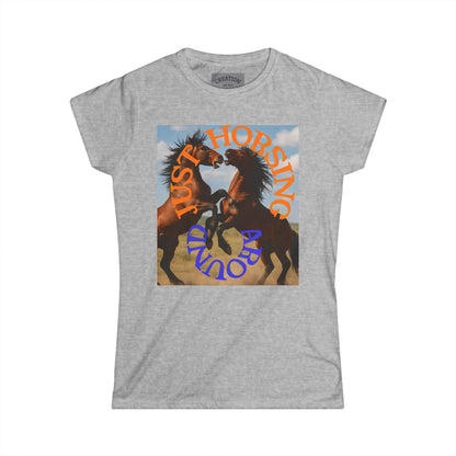 Ladies "Just Horsing Around" Soft style Tee