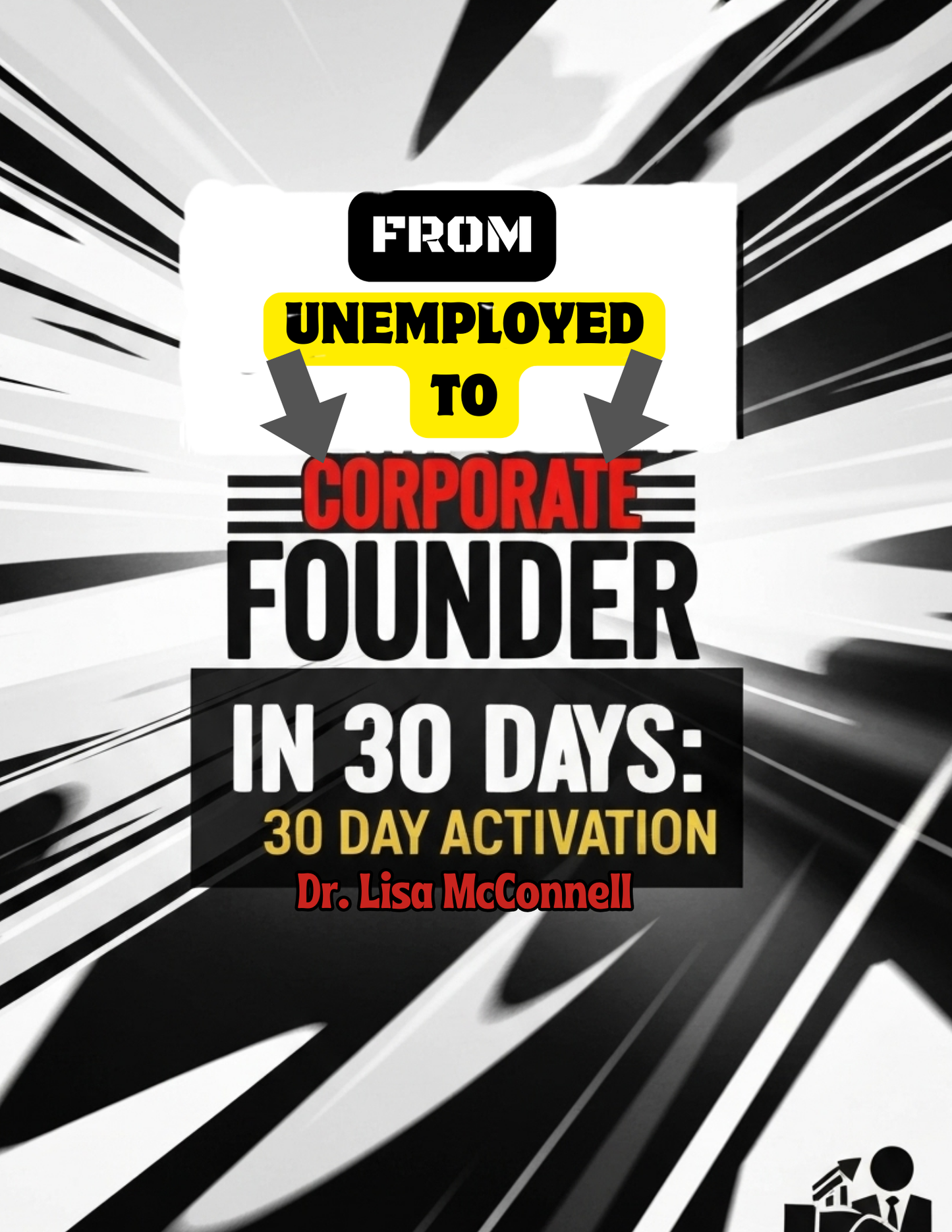From Unemployed to Corporate Founder in 30 Days:  30 Day Activation
